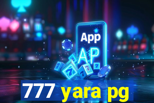 777 yara pg